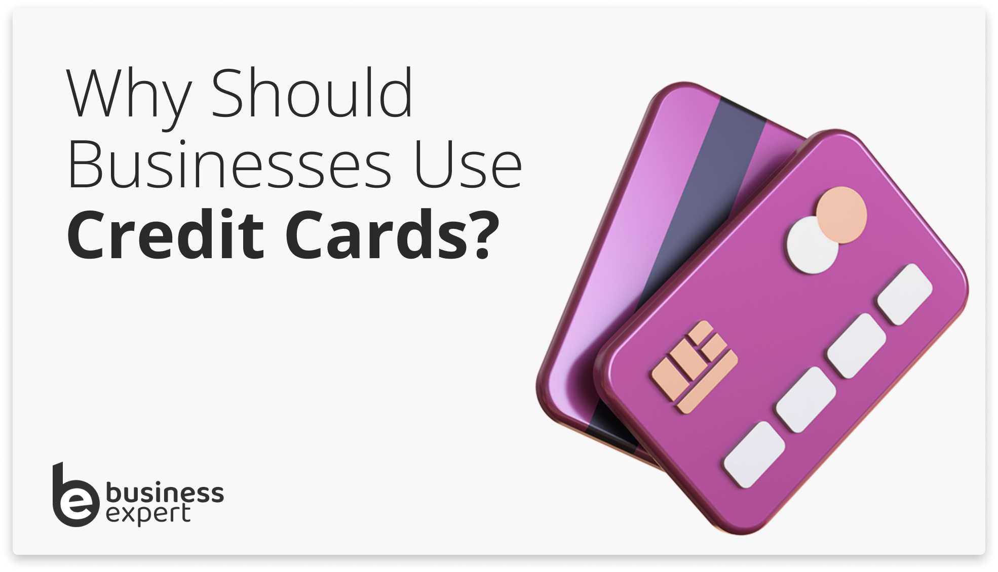 Why Should Businesses Use Credit Cards Business Expert why-should-businesses-use-credit-cards-business-expert