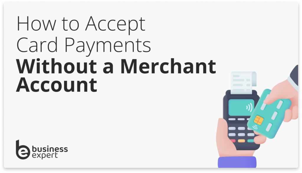 How to Accept Card Payments Without a Merchant Account