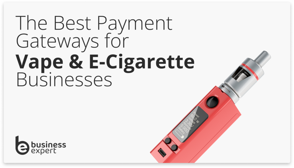 The Best Payment Gateways for Vape & E-Cigarette Businesses